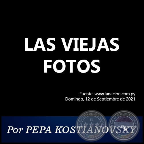 LAS VIEJAS FOTOS - Por PEPA KOSTIANOVSKY - Domingo, 12 de Septiembre de 2021